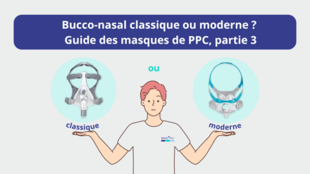 Guide pratique « Le bon masque de PPC/CPAP », partie 3 : masque bucco-nasal classique ou moderne ?