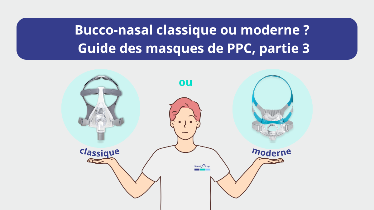 Guide pratique « Le bon masque de PPC/CPAP », partie 3 : masque bucco-nasal classique ou moderne ?