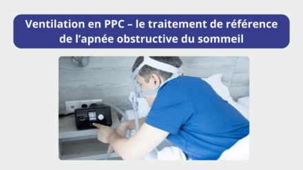 Ventilation en PPC – le traitement de référence de l’apnée obstructive du sommeil : composants, fonctionnement et autres traitements