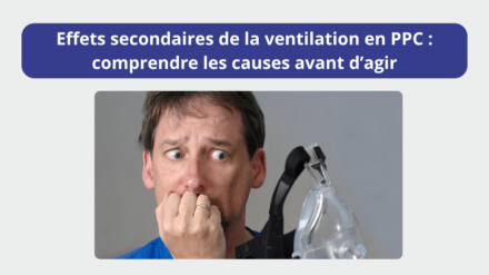 Effets secondaires de la ventilation en PPC : comprendre les causes avant d’agir